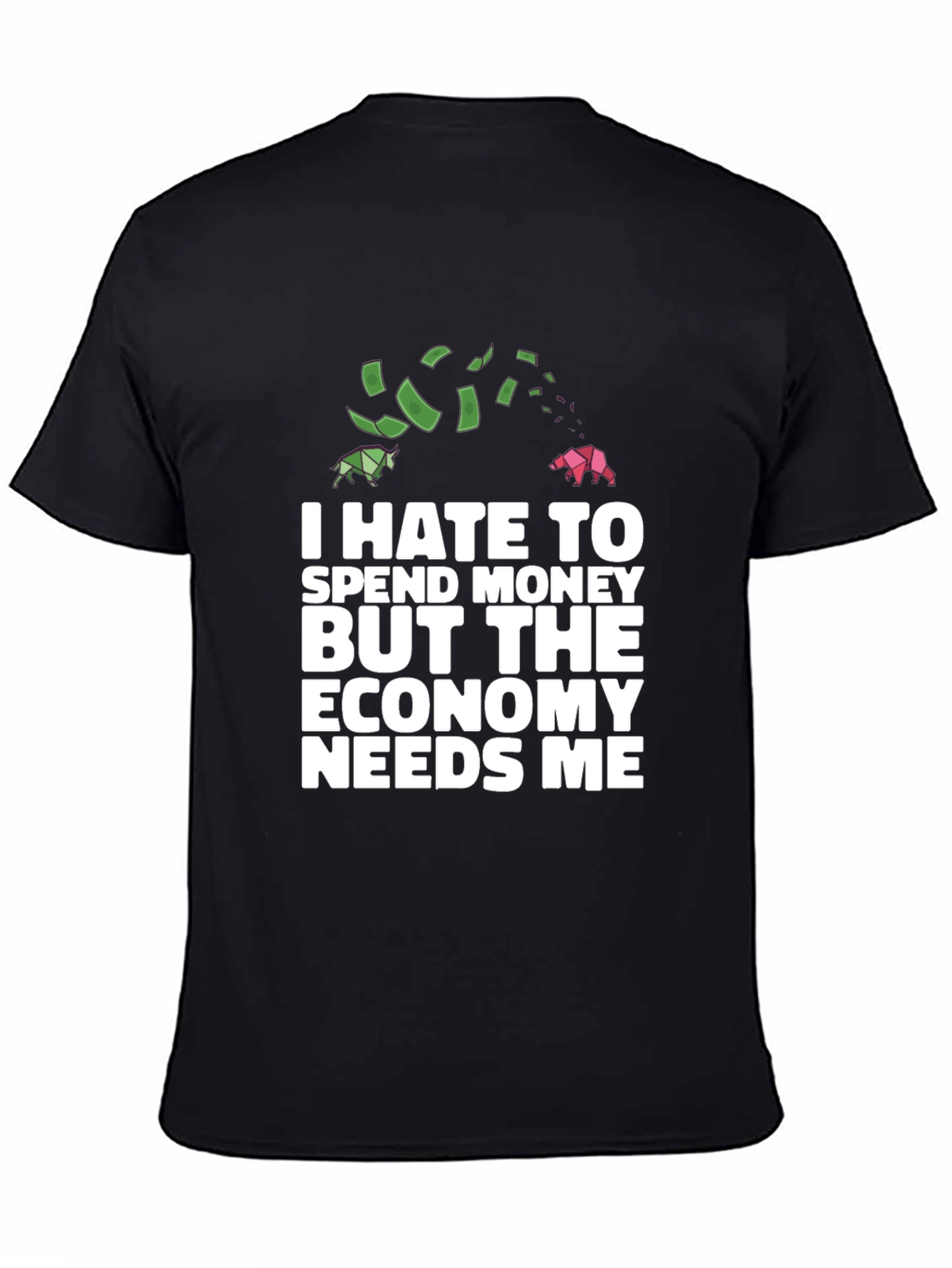 I Hate To Spend Economy Needs Me Funny T-Shirt