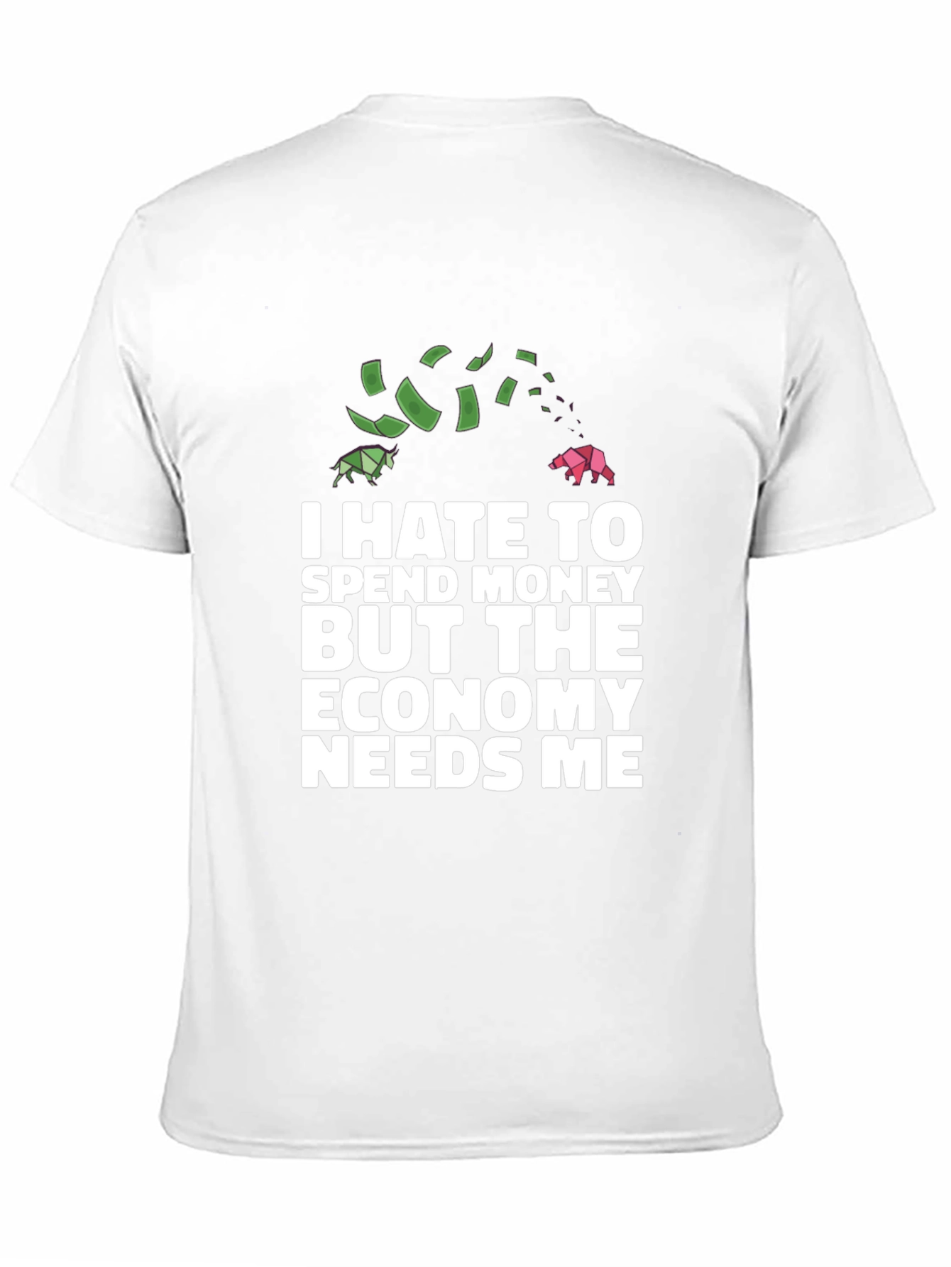 I Hate To Spend Economy Needs Me Funny T-Shirt