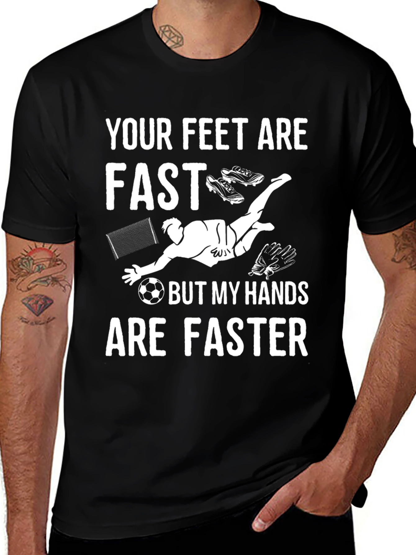Your Feet Are Fast Soccer Goalie T-Shirt