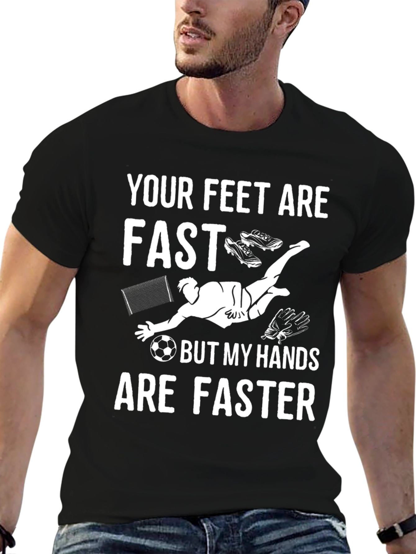 Your Feet Are Fast Soccer Goalie T-Shirt
