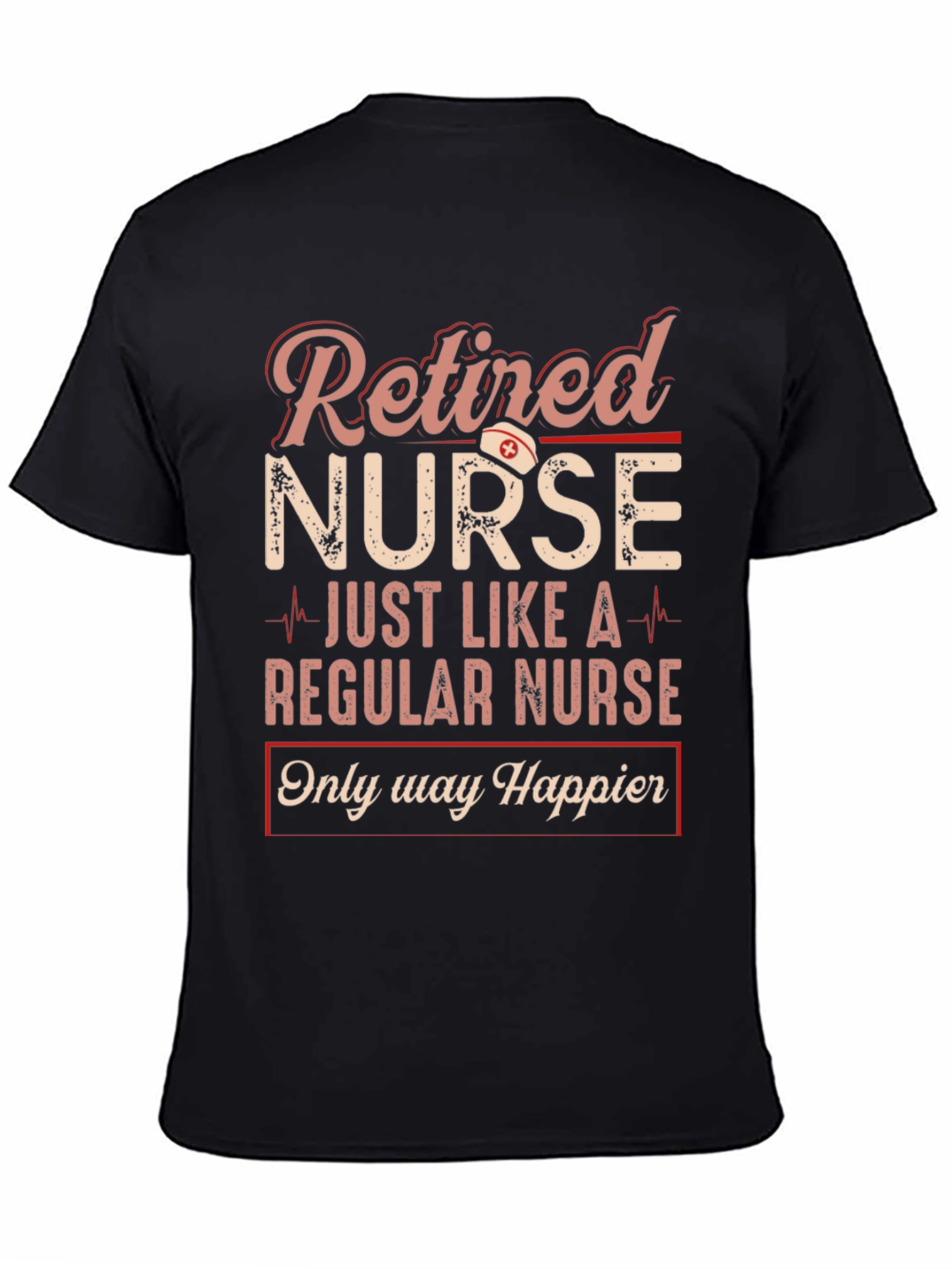 Retired Nurse Graphic T-Shirt - Happier Than Ever!