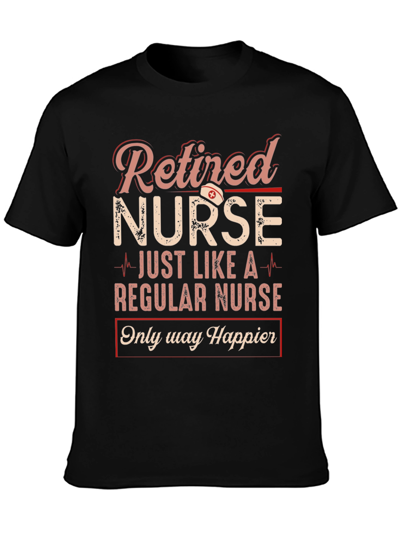 Retired Nurse Graphic T-Shirt - Happier Than Ever!
