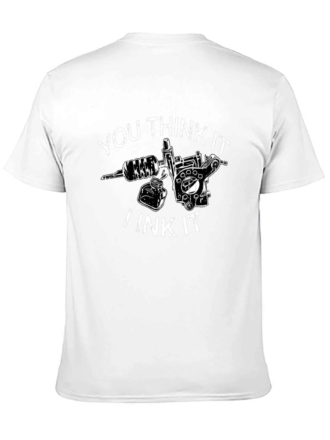 You Think It I Ink It Tattoo T-Shirt