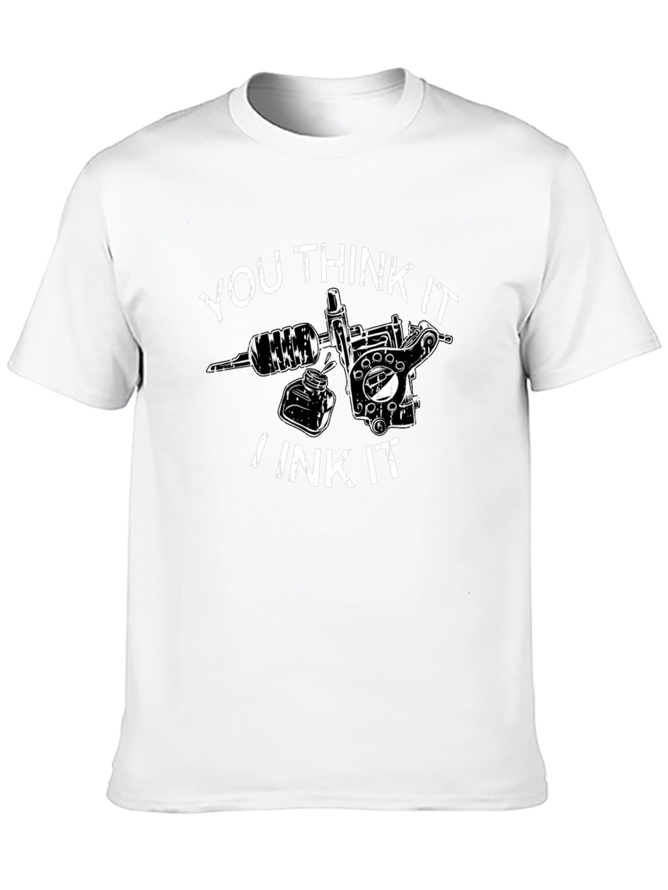 You Think It I Ink It Tattoo T-Shirt