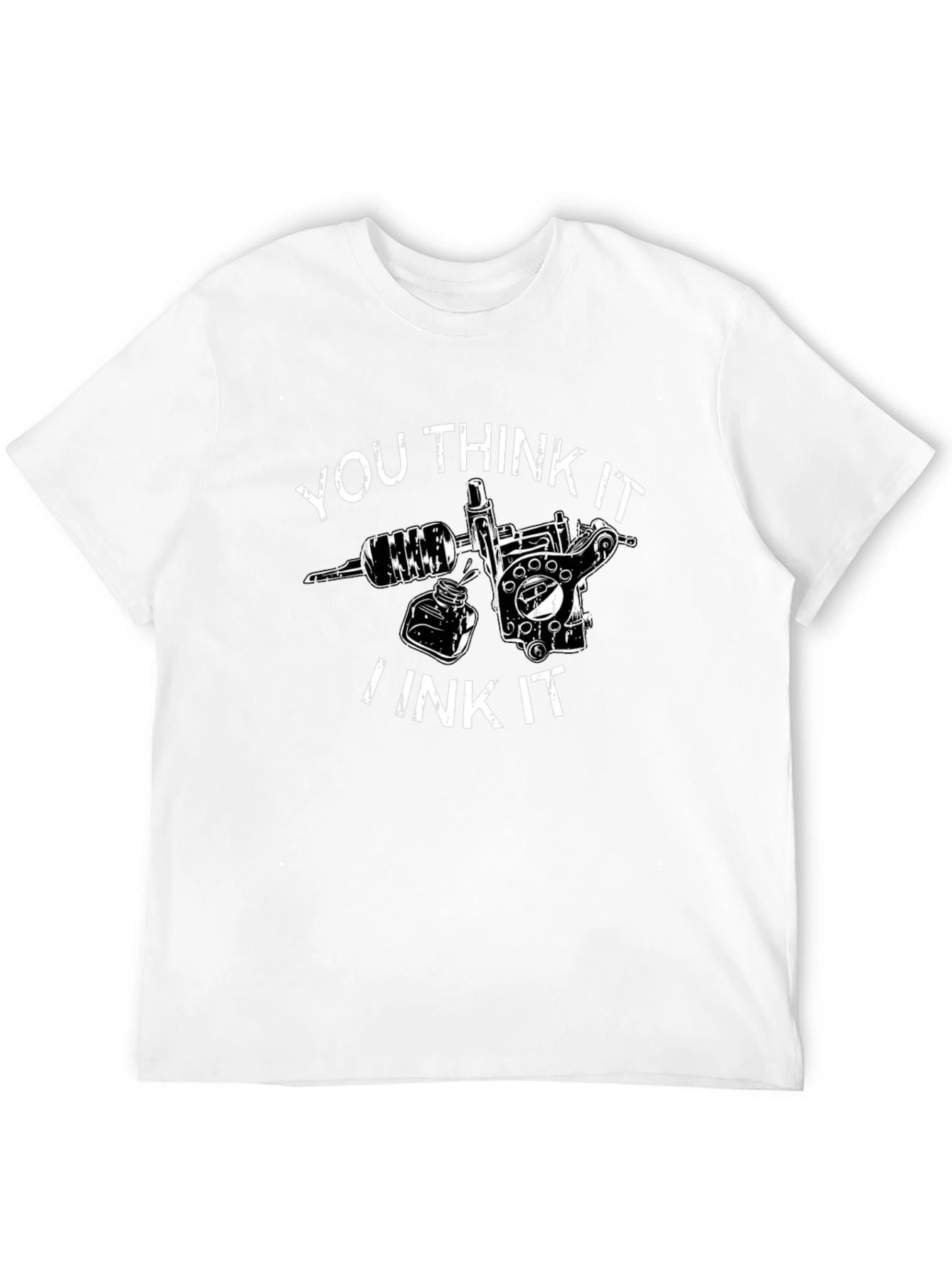 You Think It I Ink It Tattoo T-Shirt