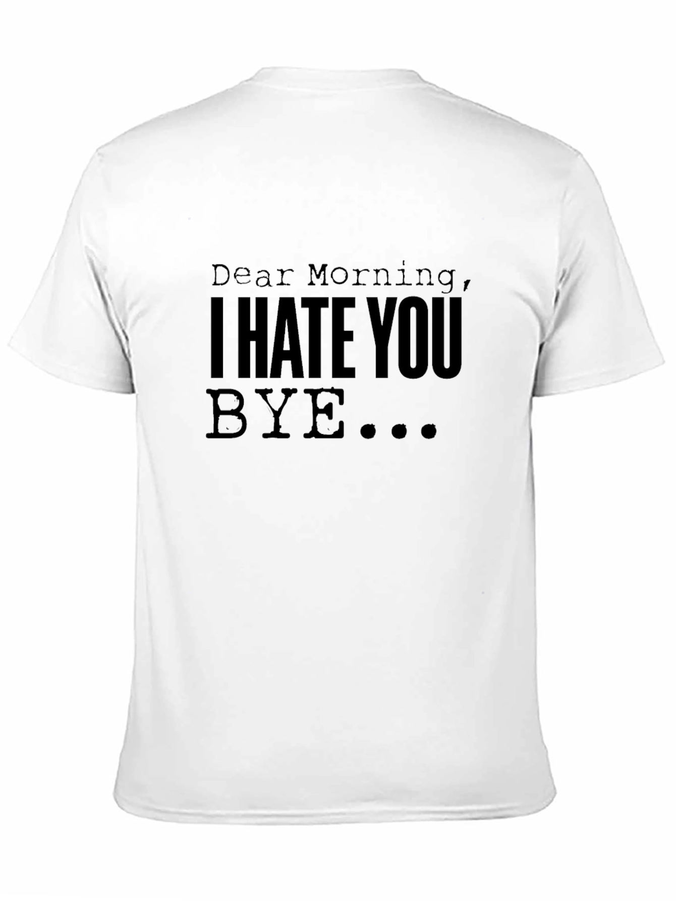 Dear Morning I Hate You - Graphic T-Shirt