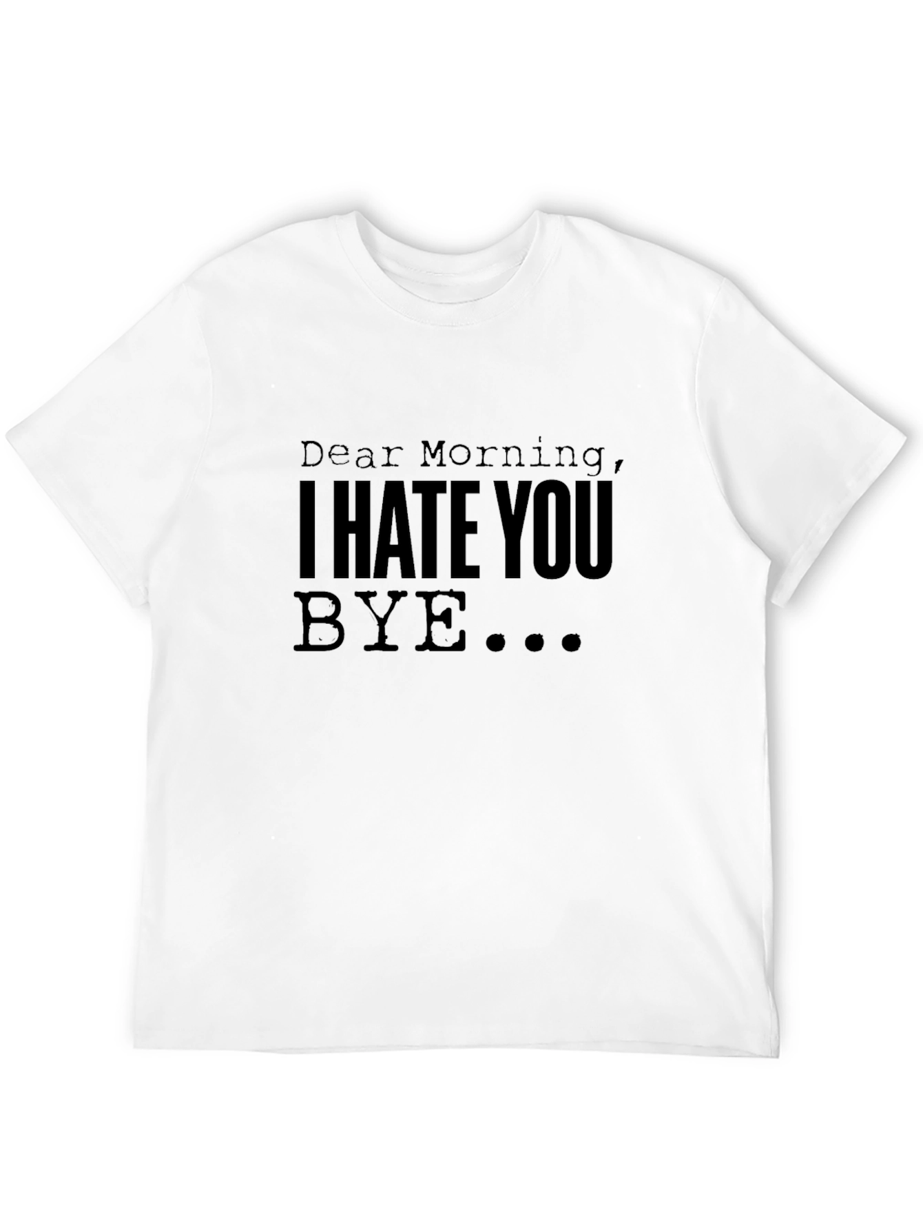 Dear Morning I Hate You - Graphic T-Shirt