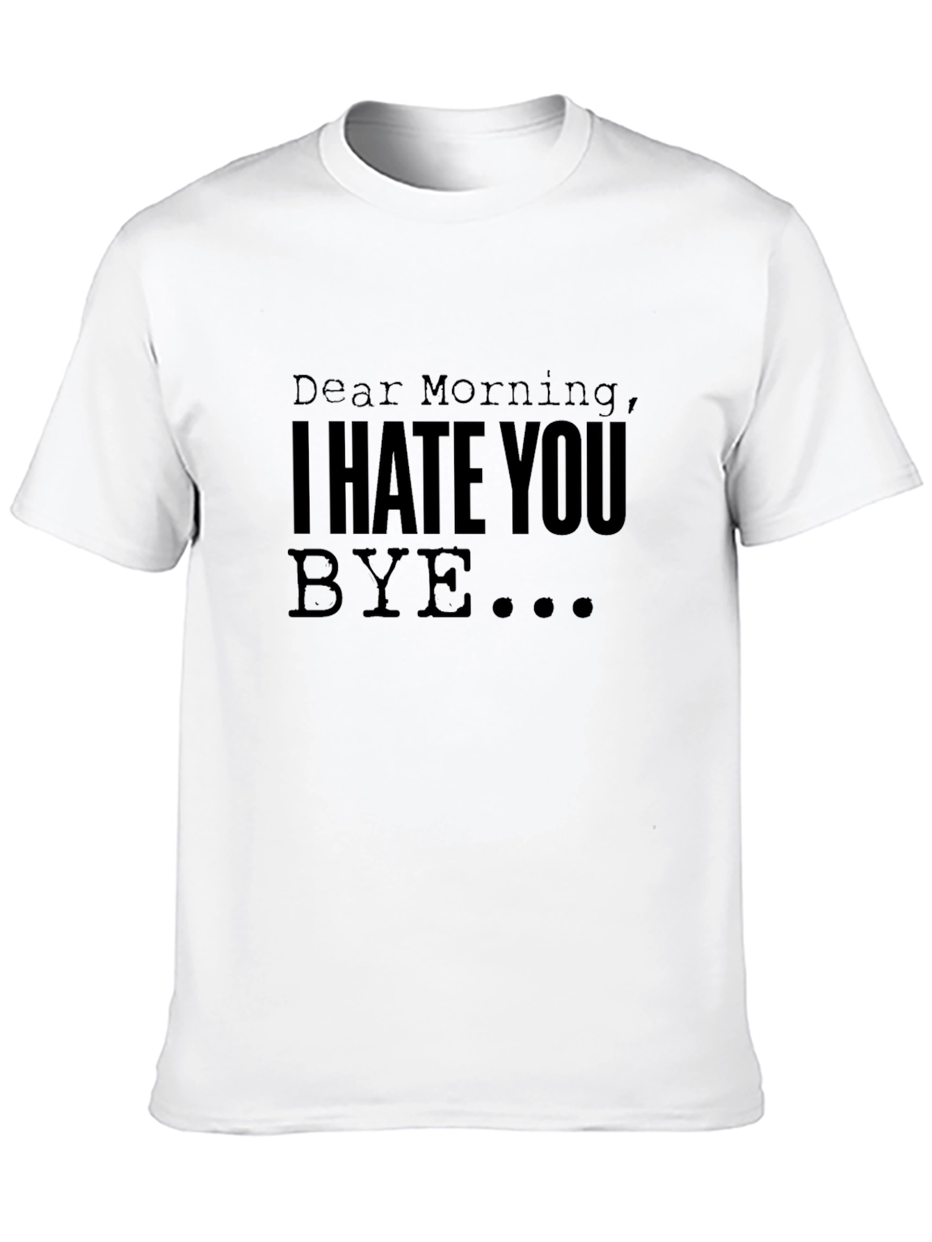 Dear Morning I Hate You - Graphic T-Shirt