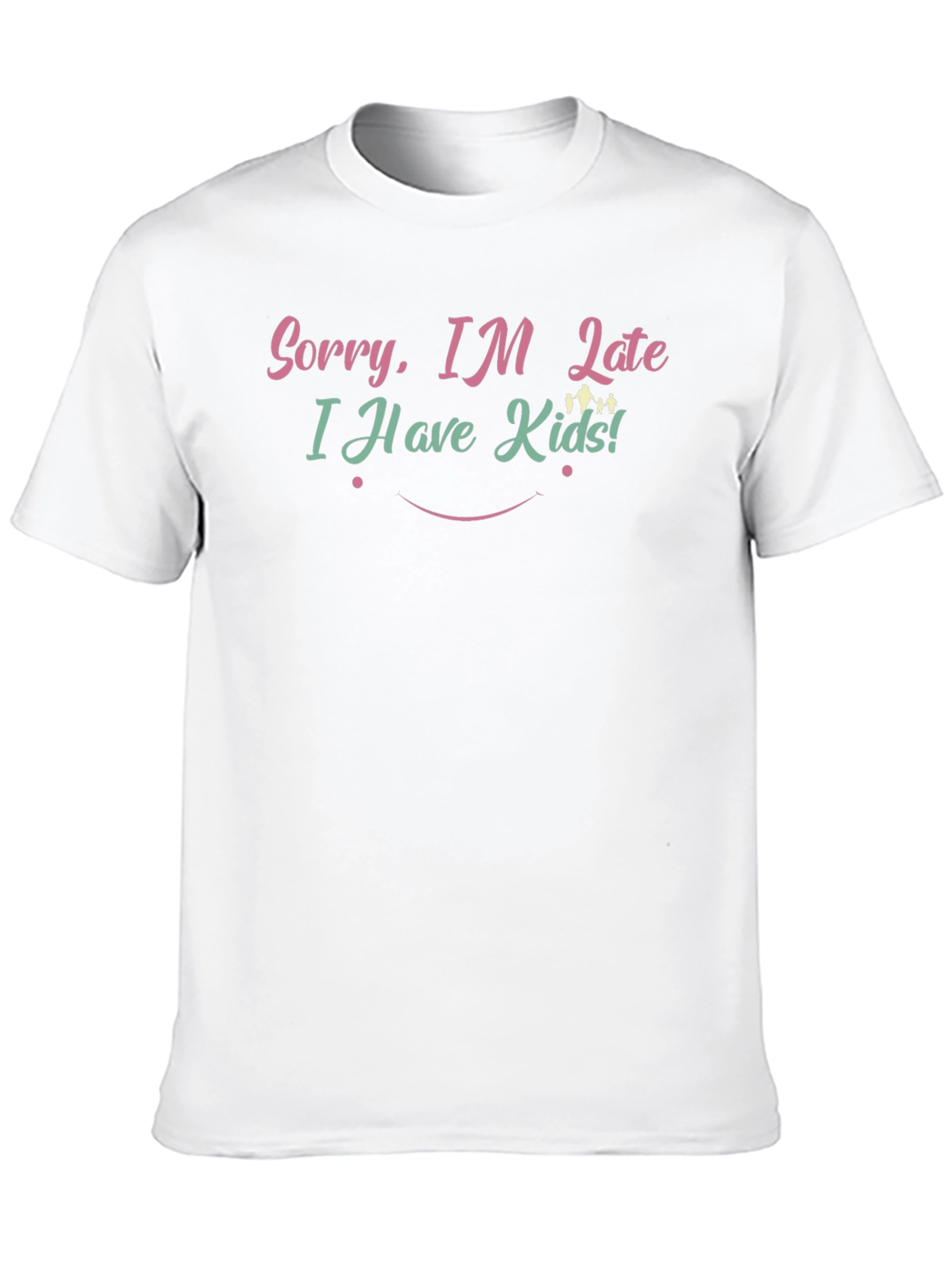 Sorry Im Late T-Shirt - Funny Mom/Dad Tee