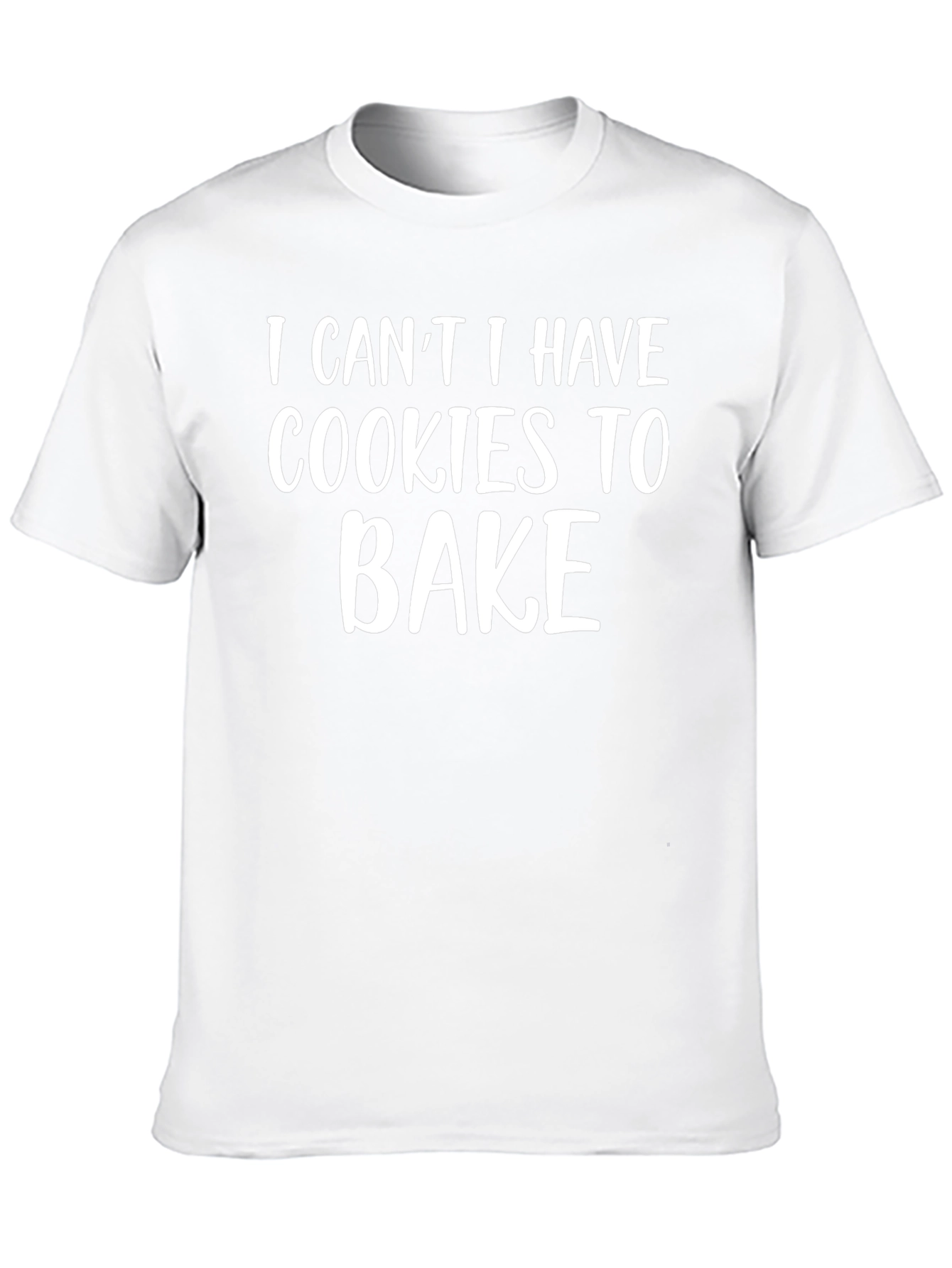 Cookies to Bake T-Shirt - Funny Baking Shirt