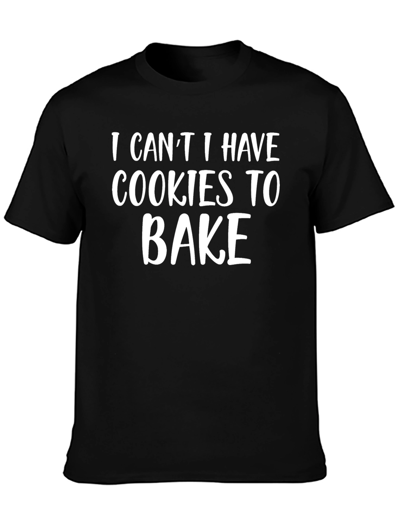 Cookies to Bake T-Shirt - Funny Baking Shirt