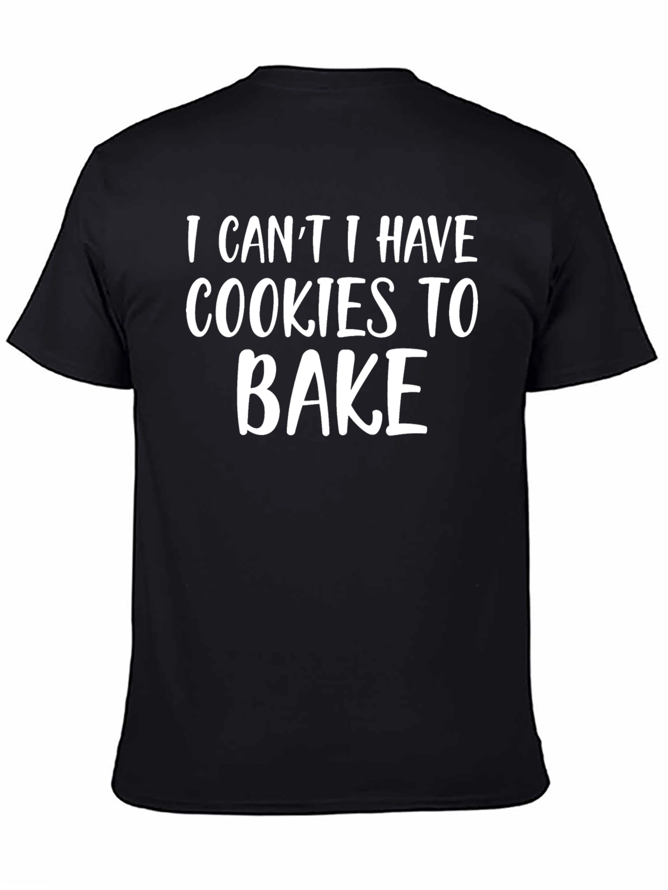 Cookies to Bake T-Shirt - Funny Baking Shirt