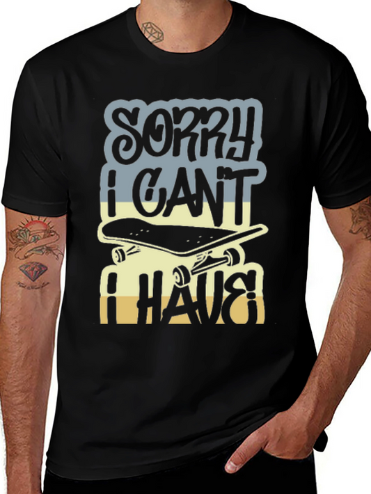 Skateboard Graphic T-Shirt - Sorry I Cant I Have Skateboard