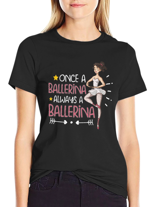 Once A Ballerina Always A Ballerina Black T-Shirt