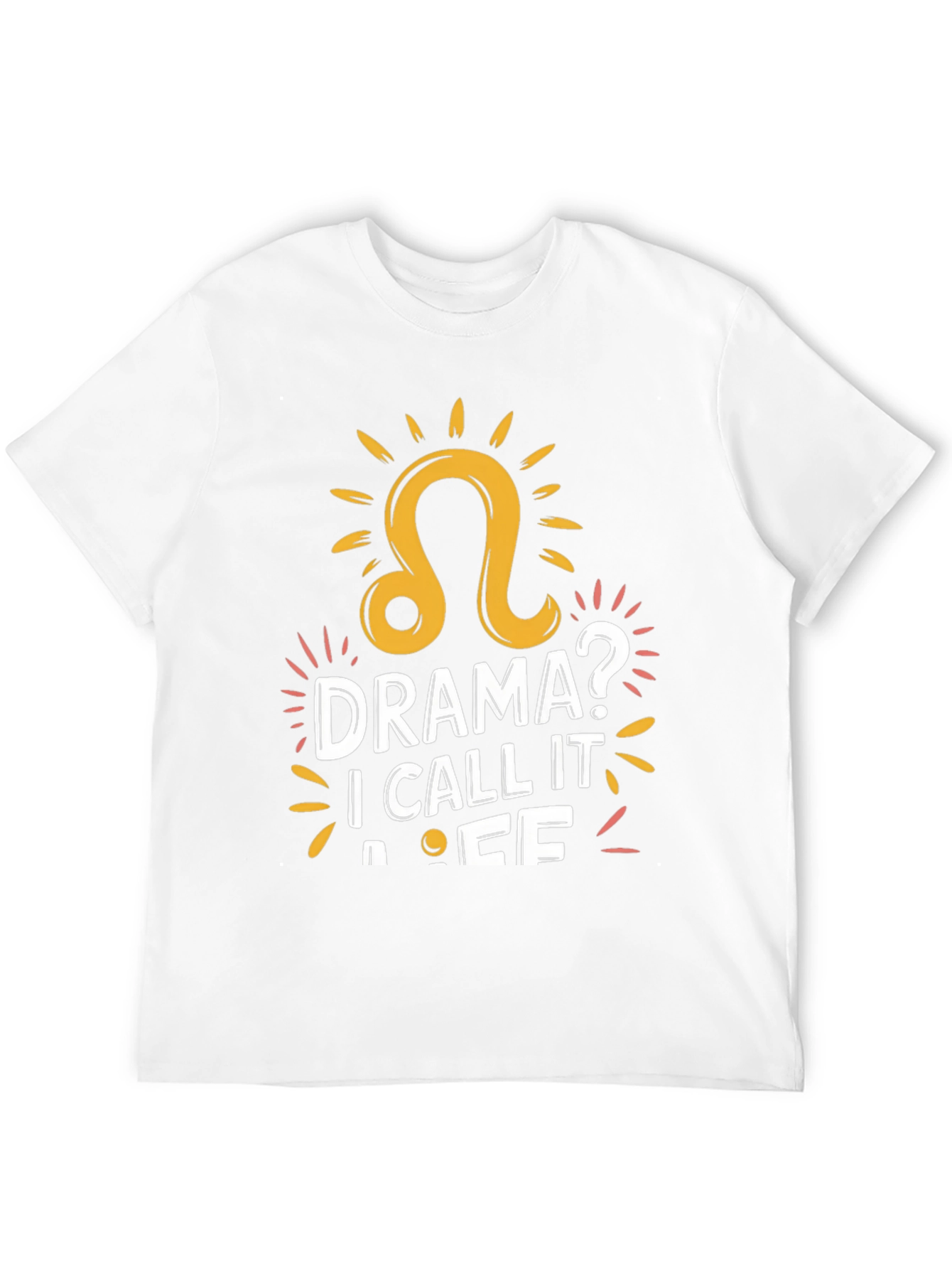 Drama? I Call It Life - Leo Zodiac T-Shirt