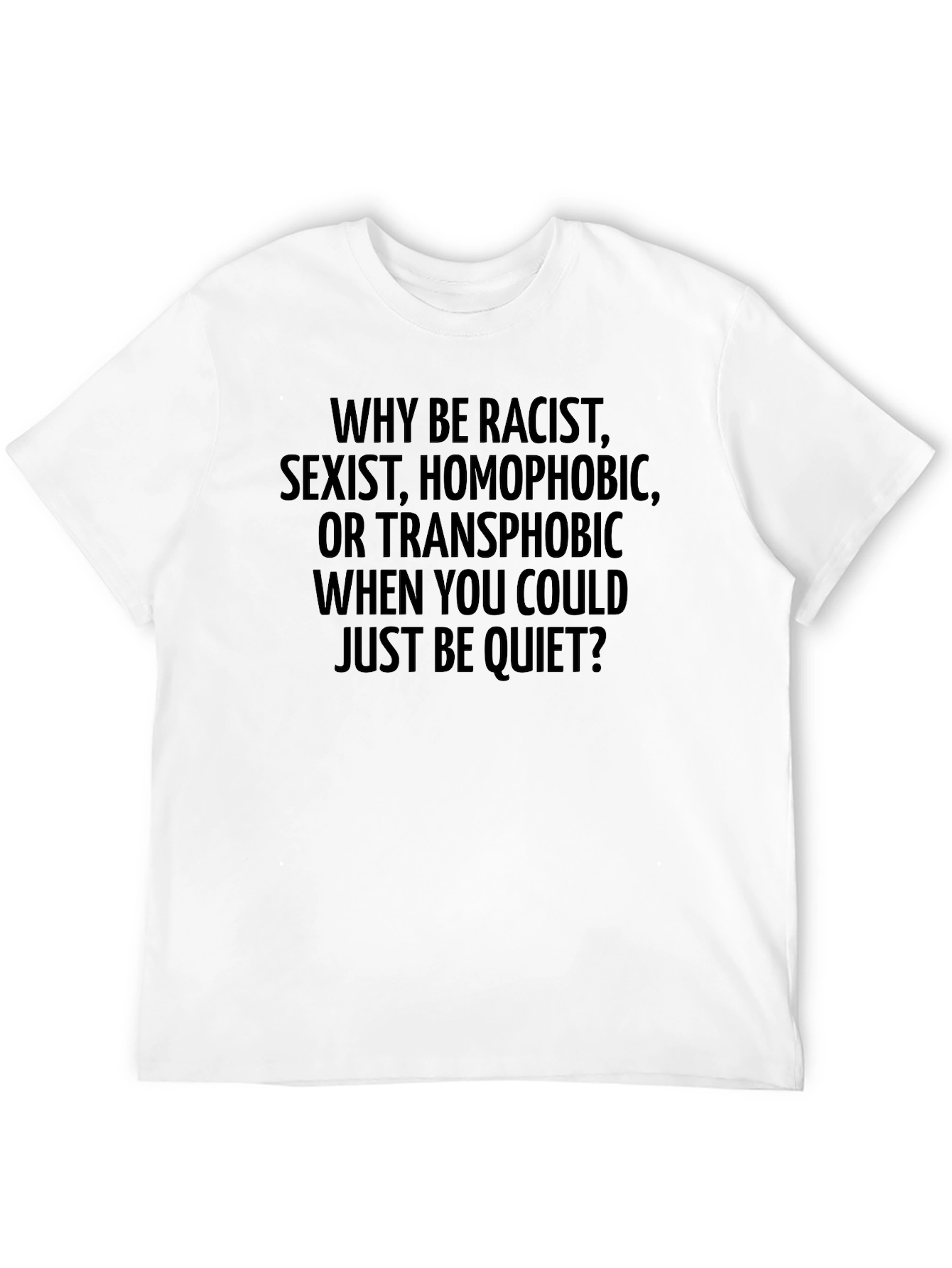 Why Be Racist Tee - Anti-Hate T-Shirt