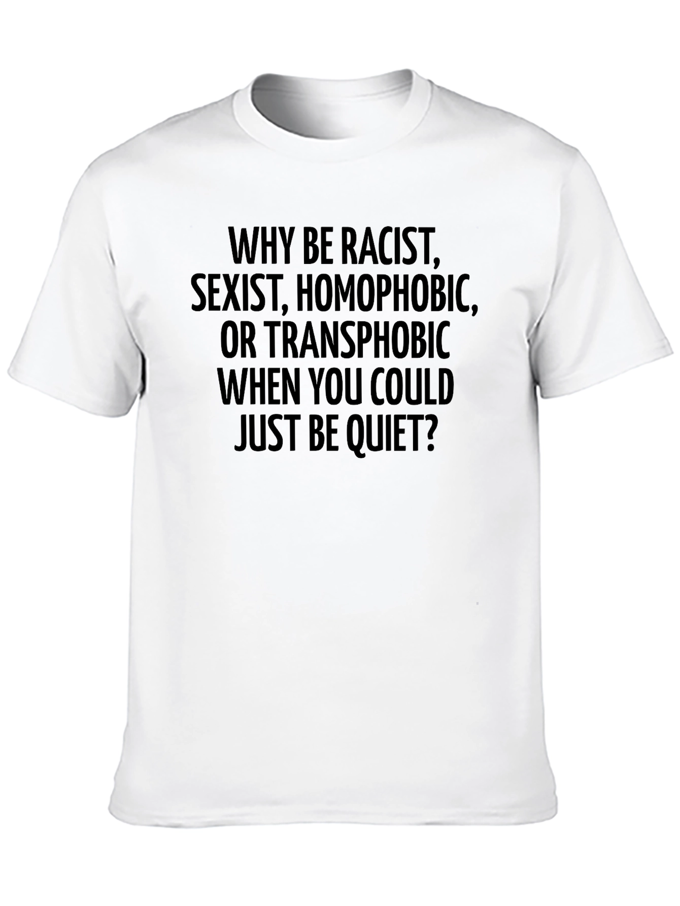 Why Be Racist Tee - Anti-Hate T-Shirt