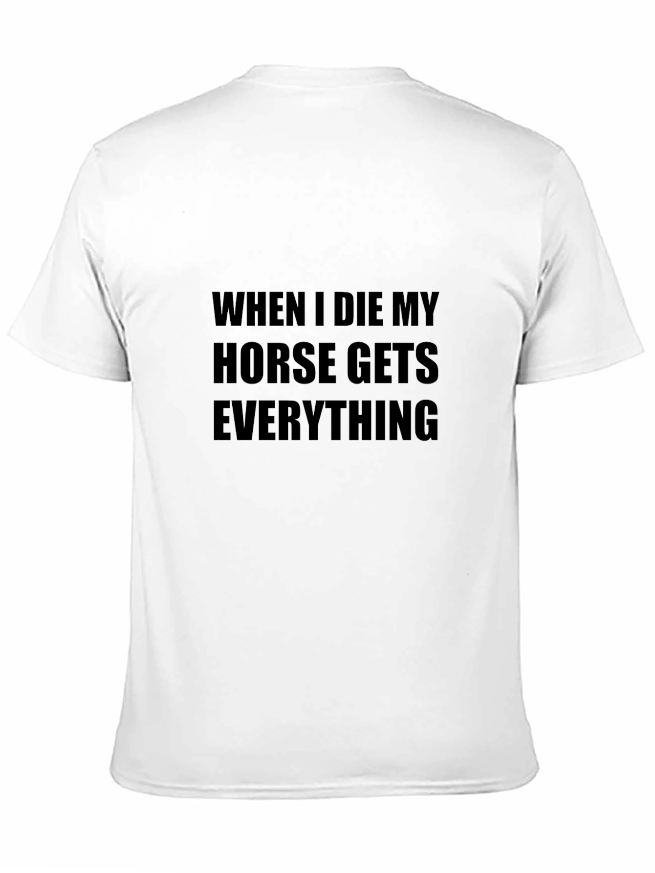 When I Die Horse Gets Everything Tee