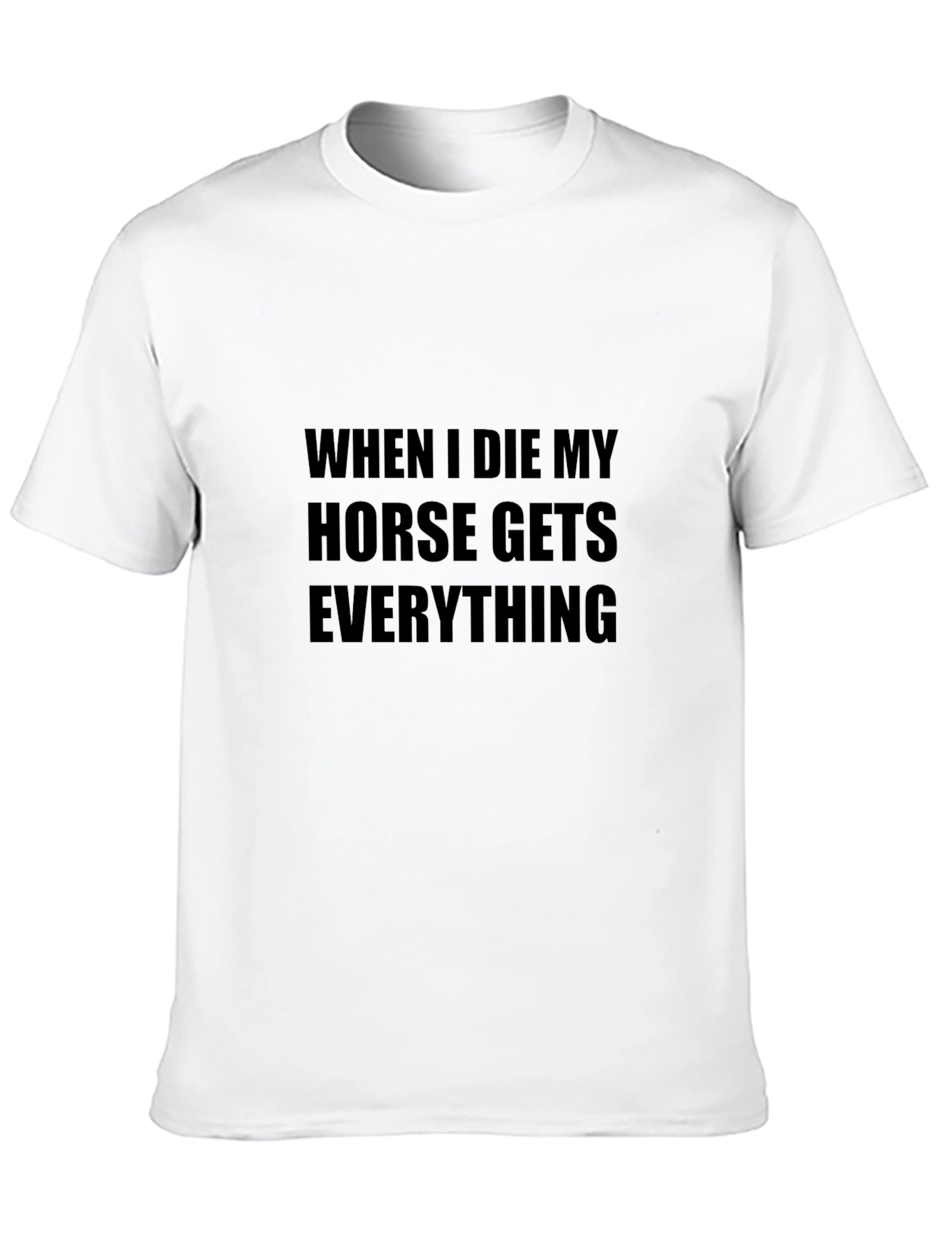 When I Die Horse Gets Everything Tee
