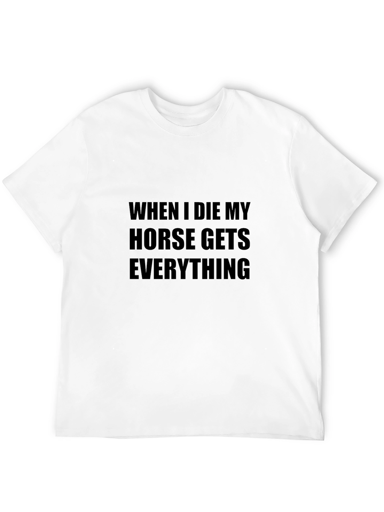 When I Die Horse Gets Everything Tee
