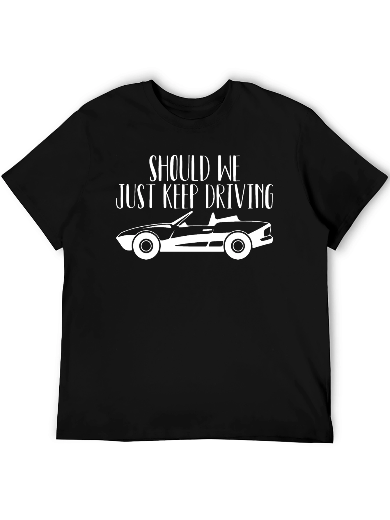 Should We Just Keep Driving T-Shirt