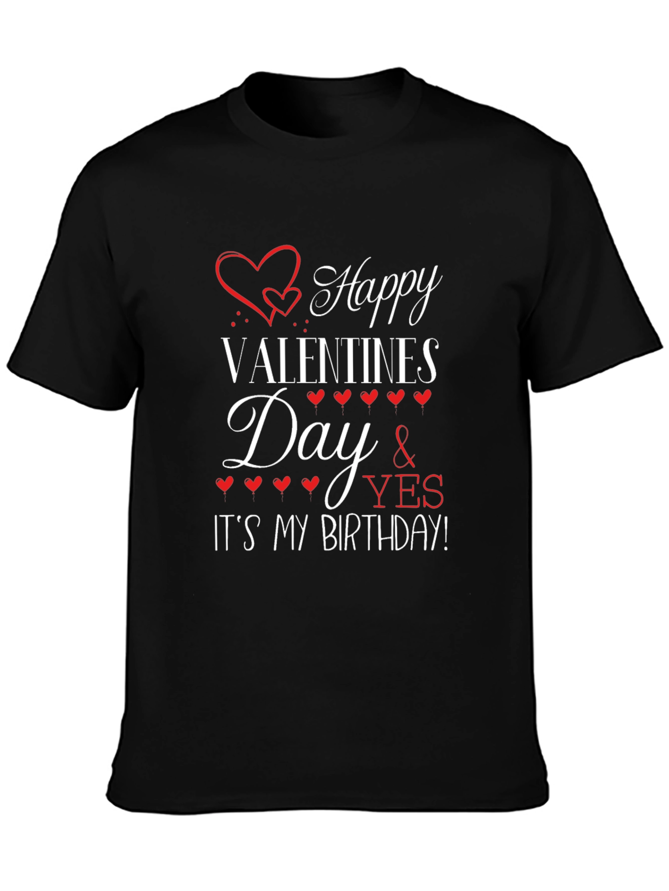 Happy Valentines Day and Its My Birthday T-Shirt