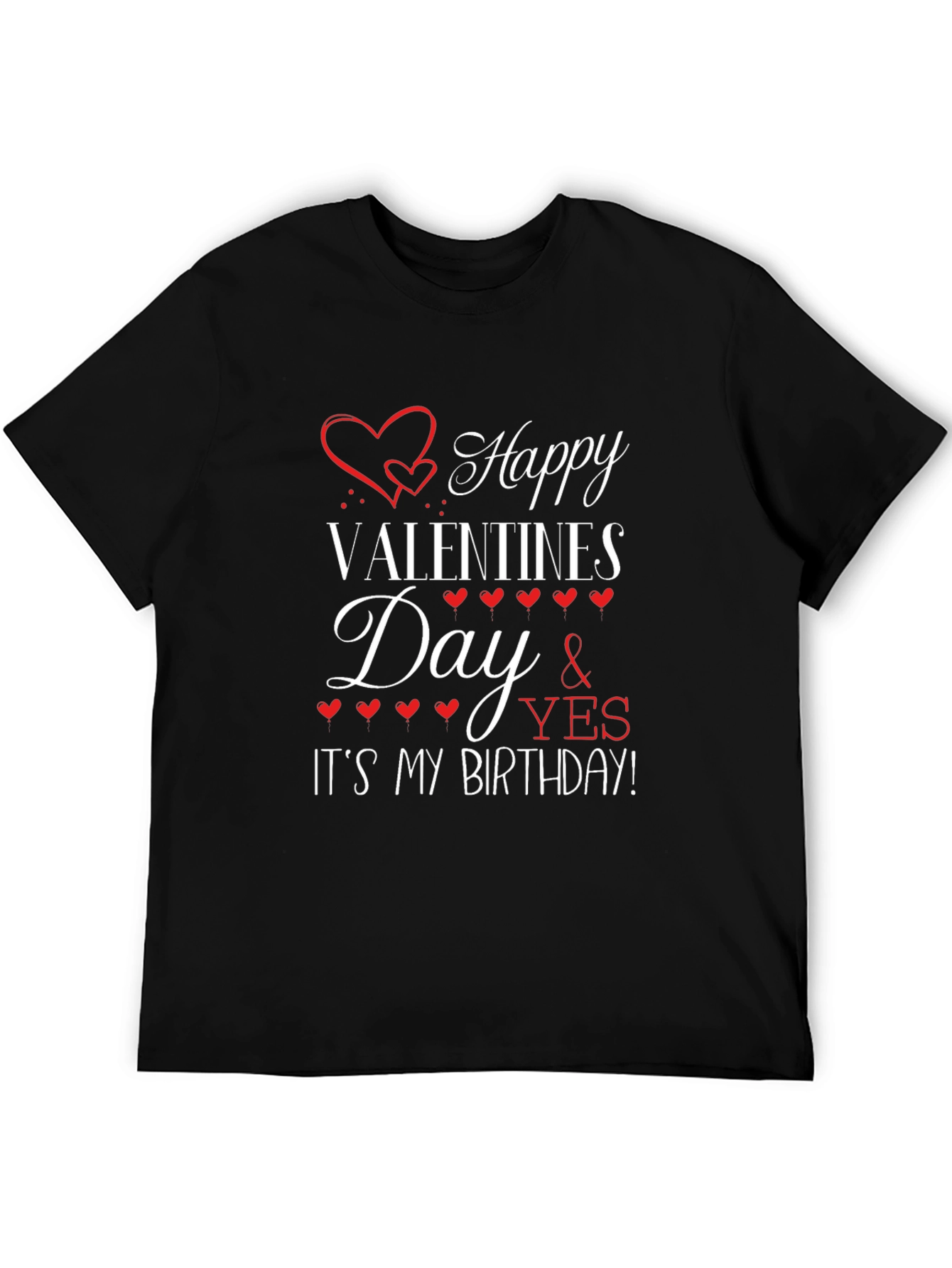 Happy Valentines Day and Its My Birthday T-Shirt