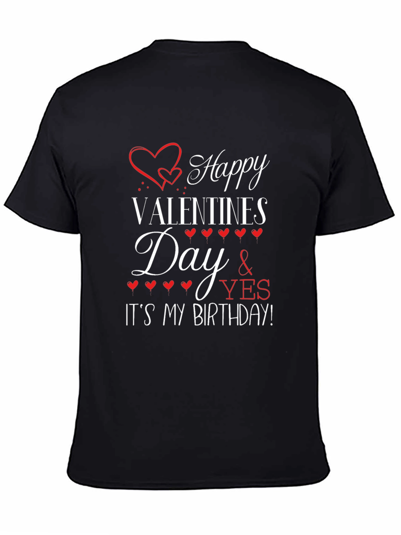 Happy Valentines Day and Its My Birthday T-Shirt