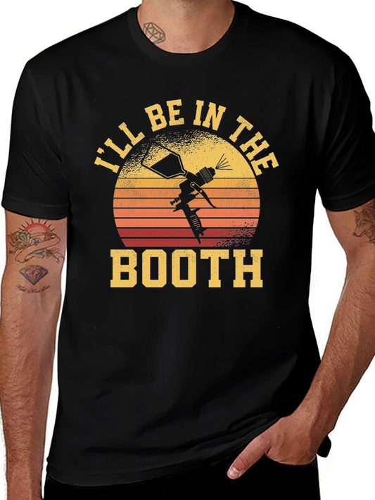 Ill Be In The Booth T-Shirt Spray Paint Artist Tee