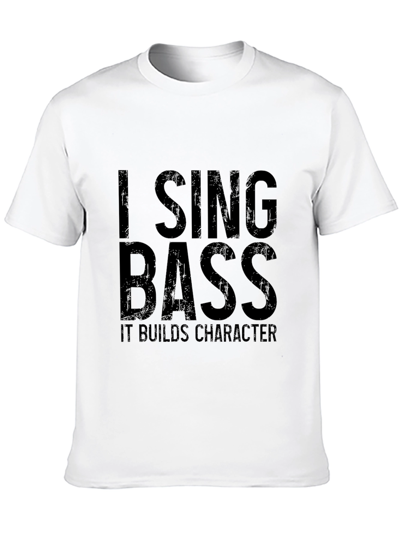 I Sing Bass T-Shirt - Builds Character!