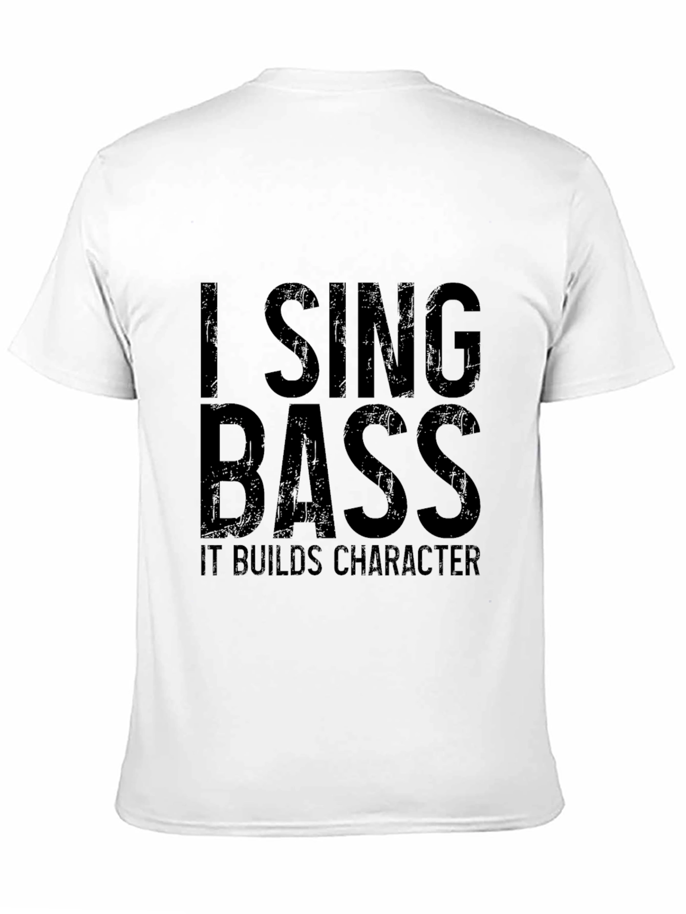 I Sing Bass T-Shirt - Builds Character!