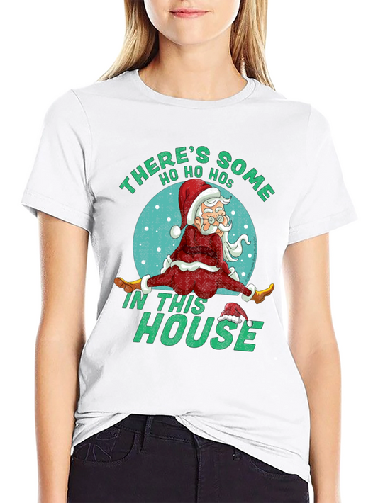 Theres Some Ho Ho Hos In This House Santa T-Shirt