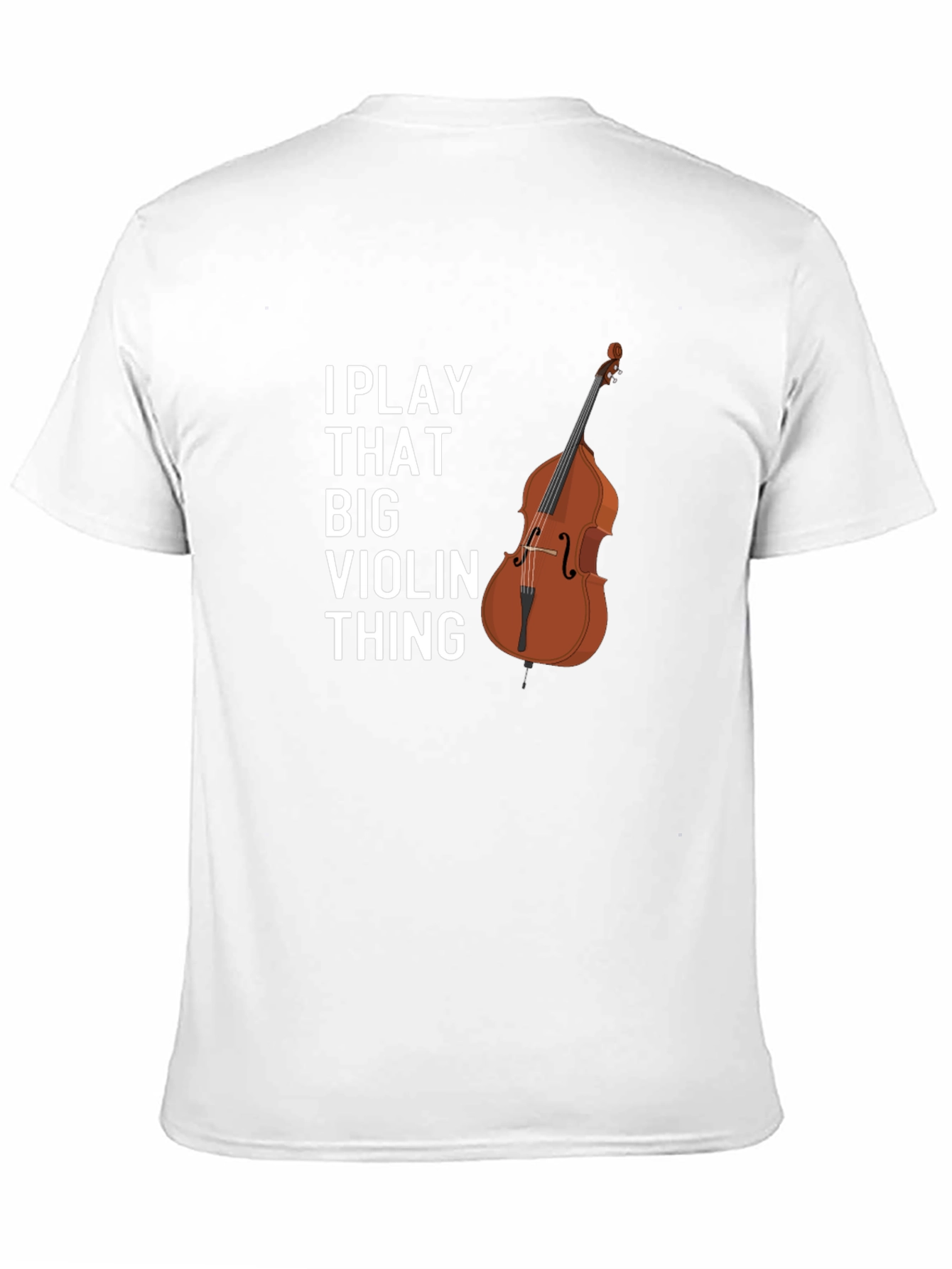 I Play That Big Violin Thing T-Shirt