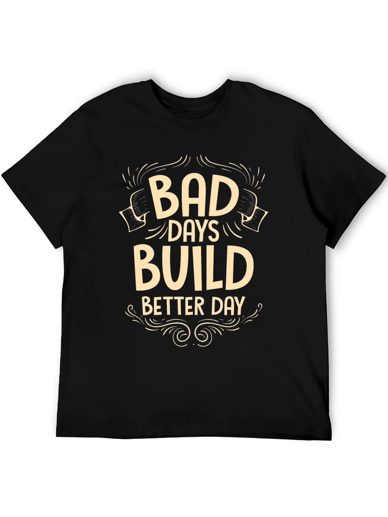 Bad Days Build Better Days Graphic T-Shirt
