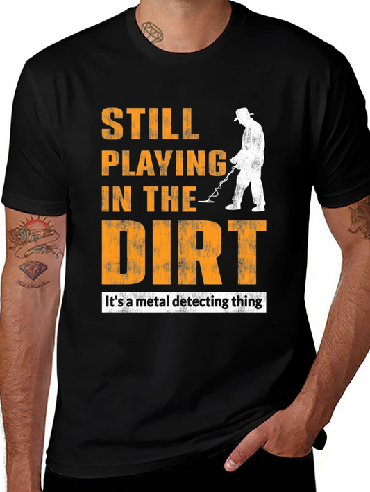 Still Playing in the Dirt T-Shirt - Metal Detecting