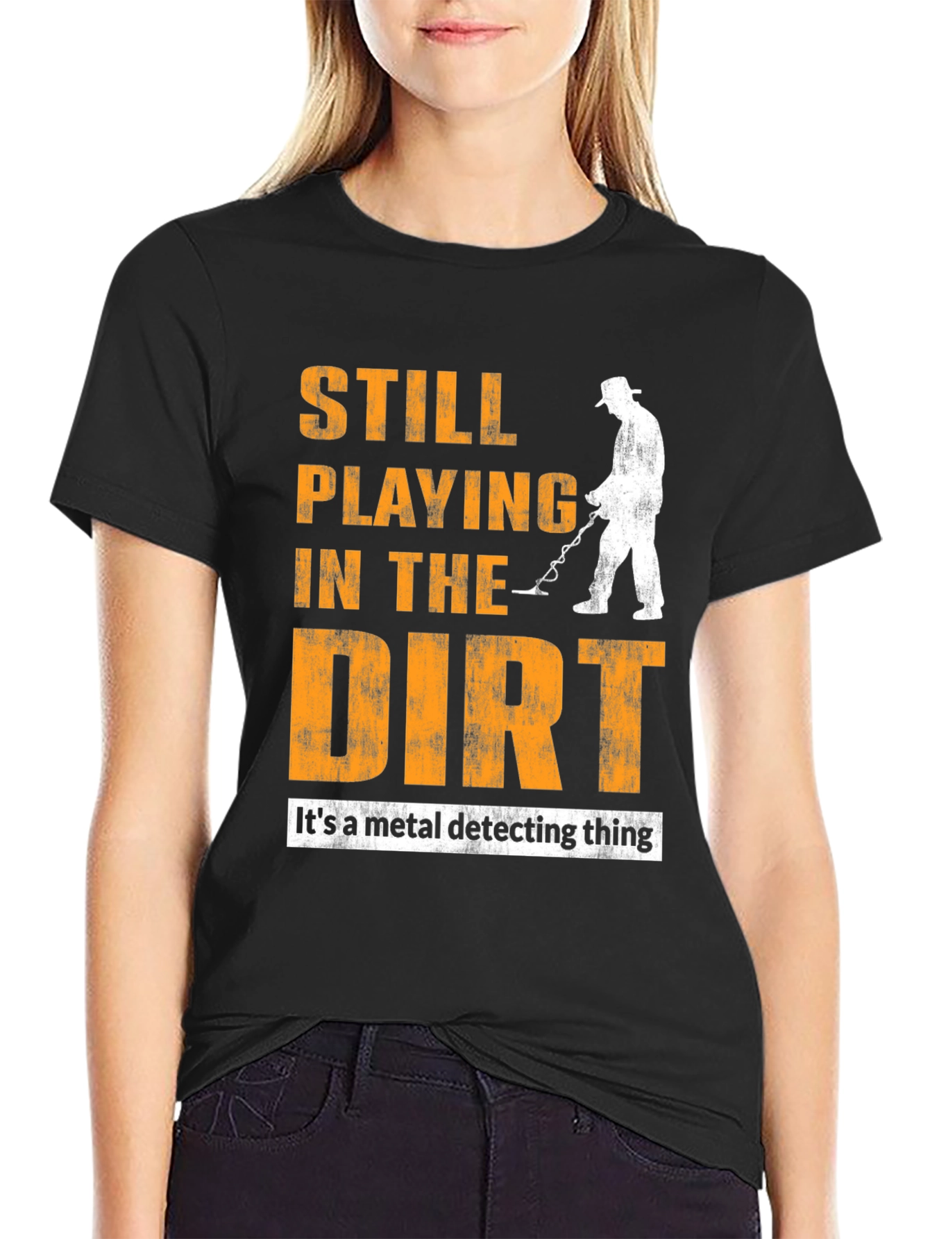 Still Playing in the Dirt T-Shirt - Metal Detecting
