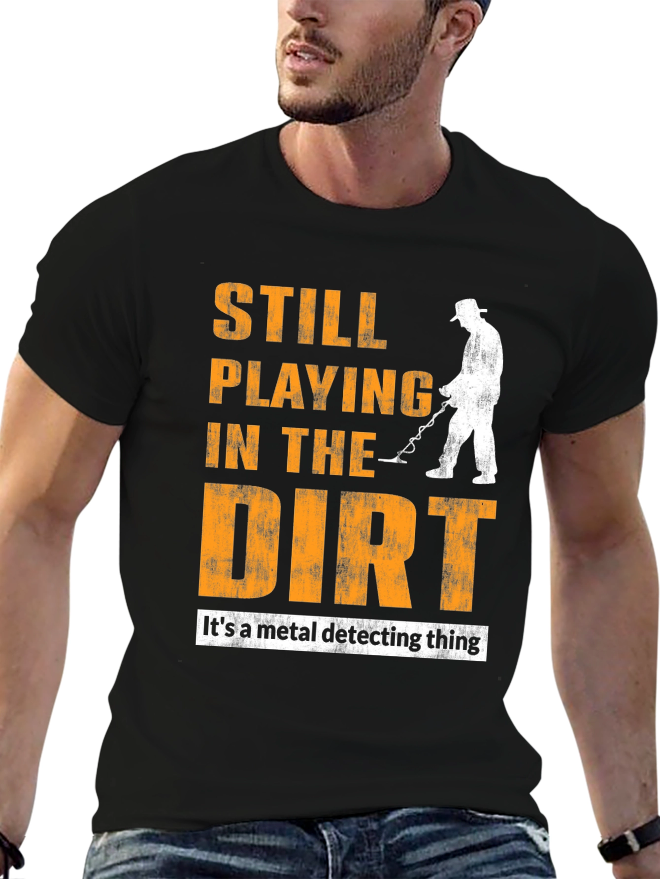Still Playing in the Dirt T-Shirt - Metal Detecting