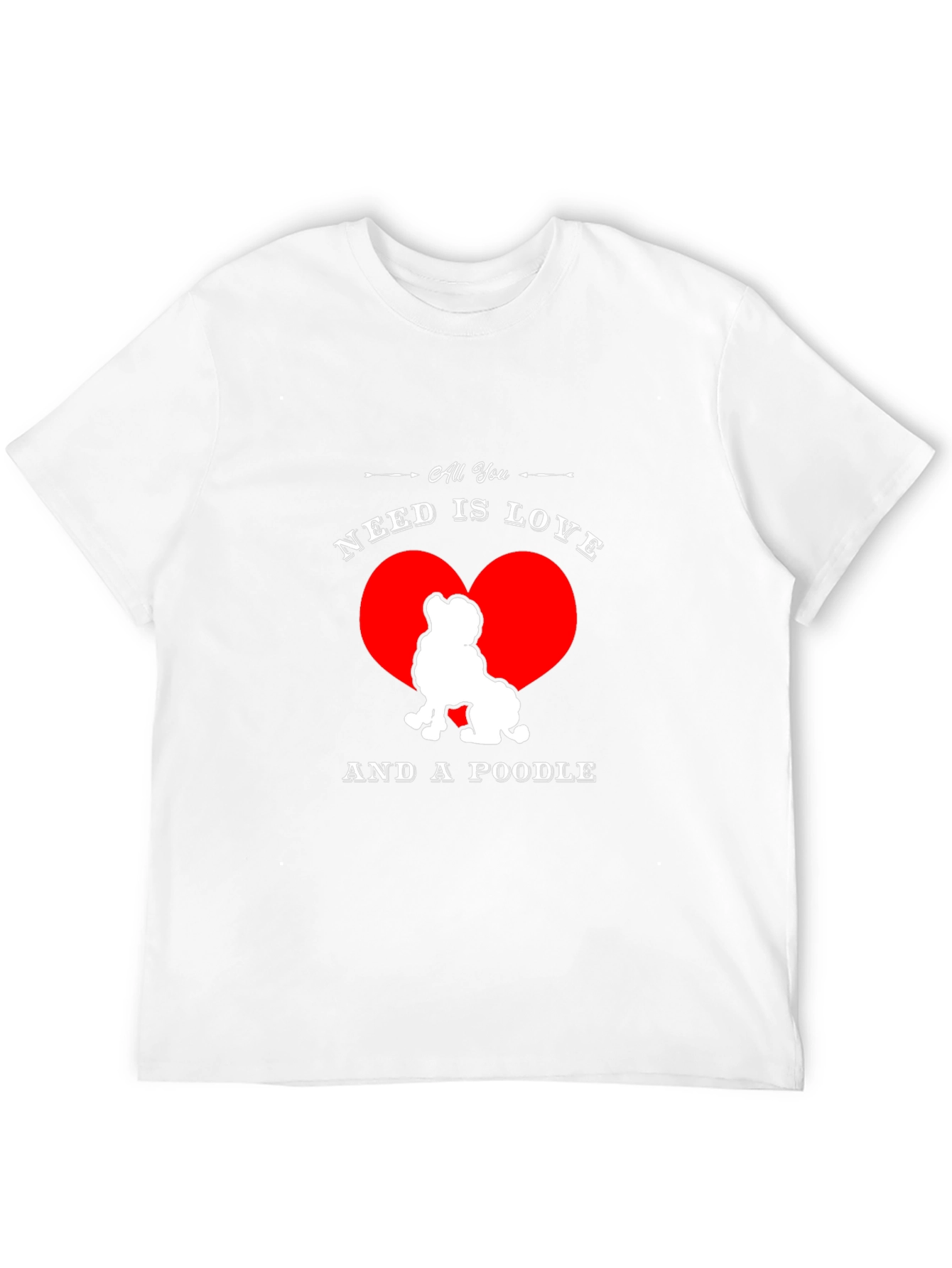 All You Need is Love and a Poodle T-Shirt