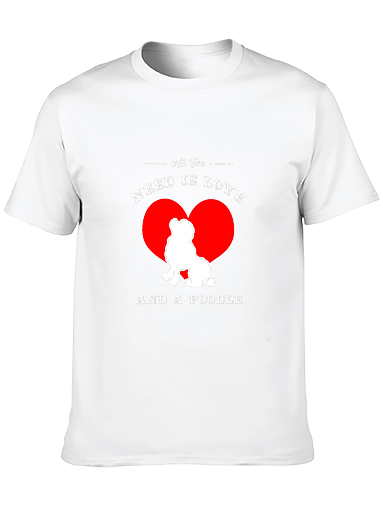All You Need is Love and a Poodle T-Shirt