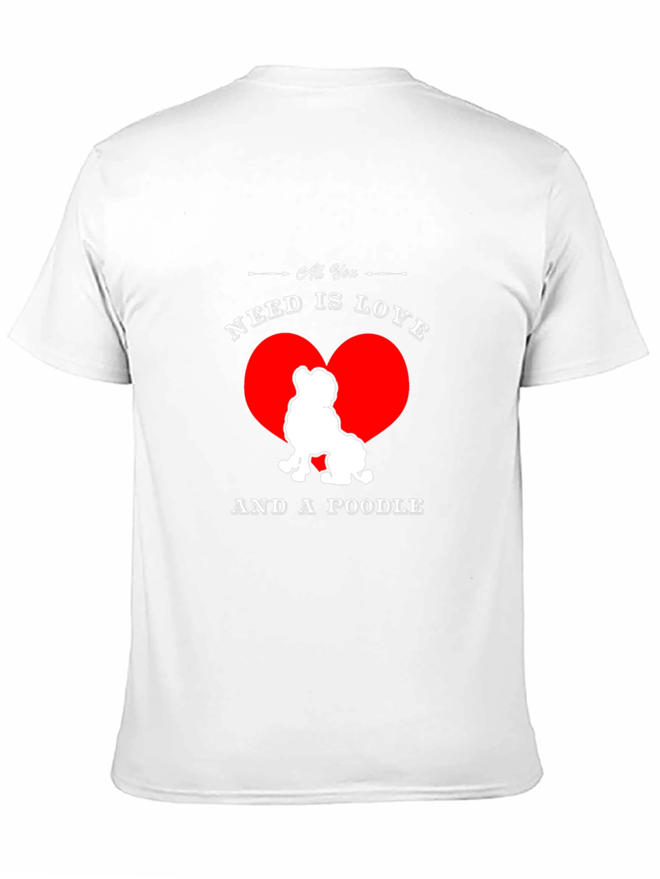 All You Need is Love and a Poodle T-Shirt