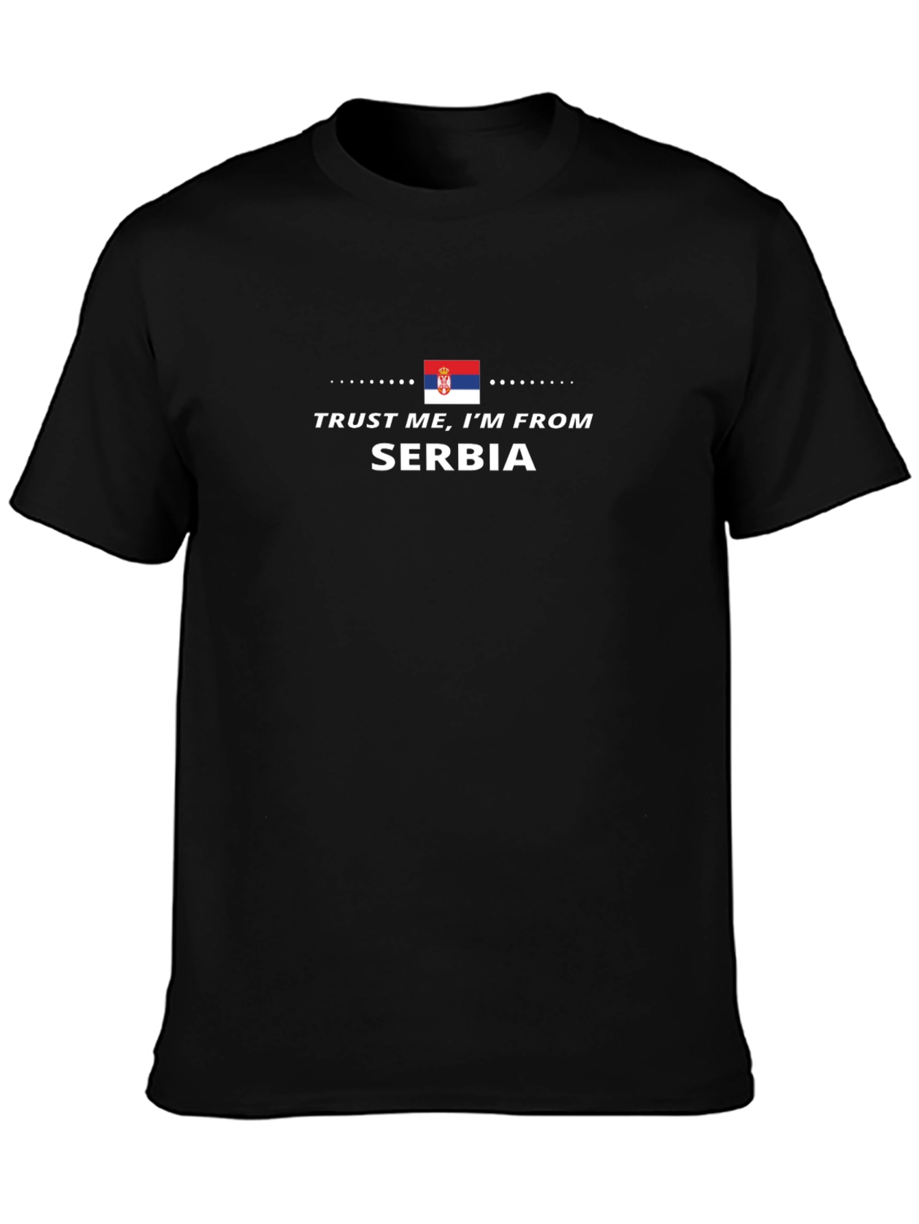 Trust Me Im From Serbia T-Shirt