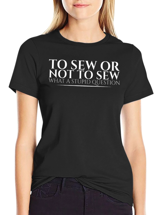Funny Sewing T-Shirt: To Sew Or Not To Sew