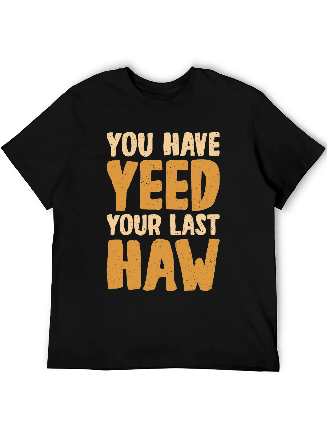You Have Yeeted Your Last Haw Funny T-Shirt