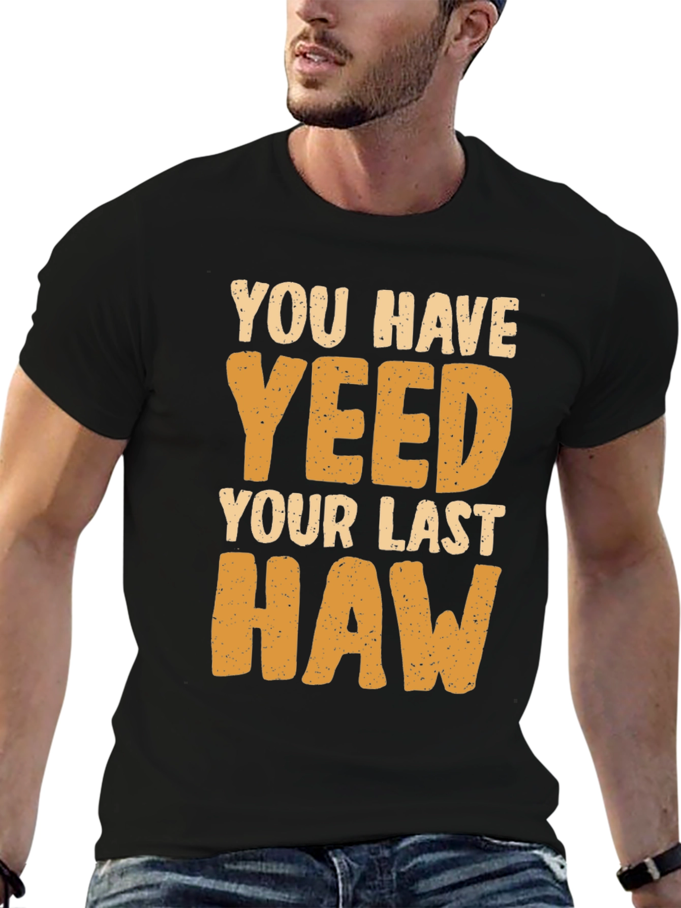 You Have Yeeted Your Last Haw Funny T-Shirt