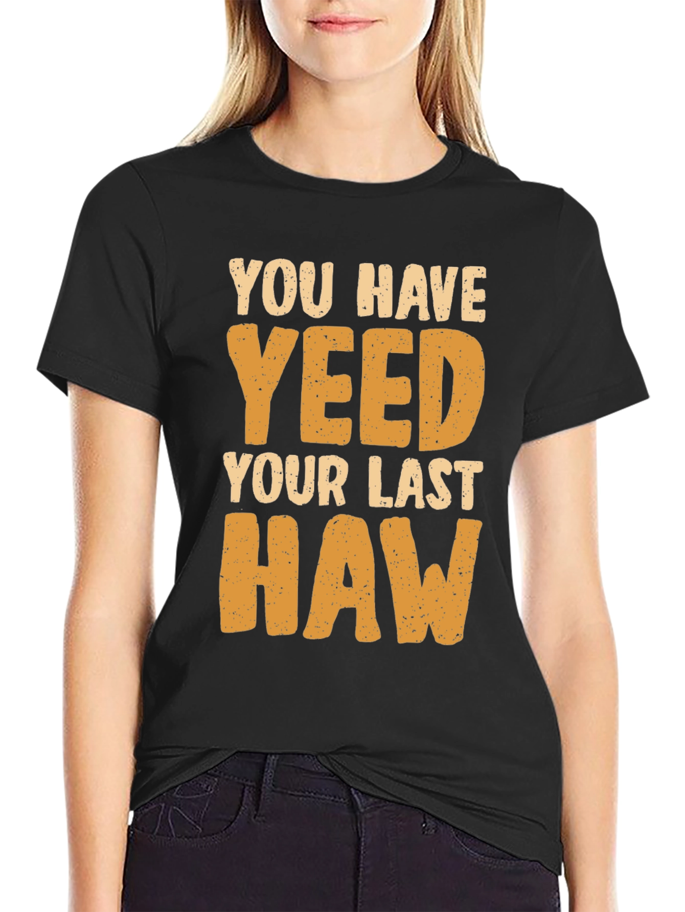 You Have Yeeted Your Last Haw Funny T-Shirt