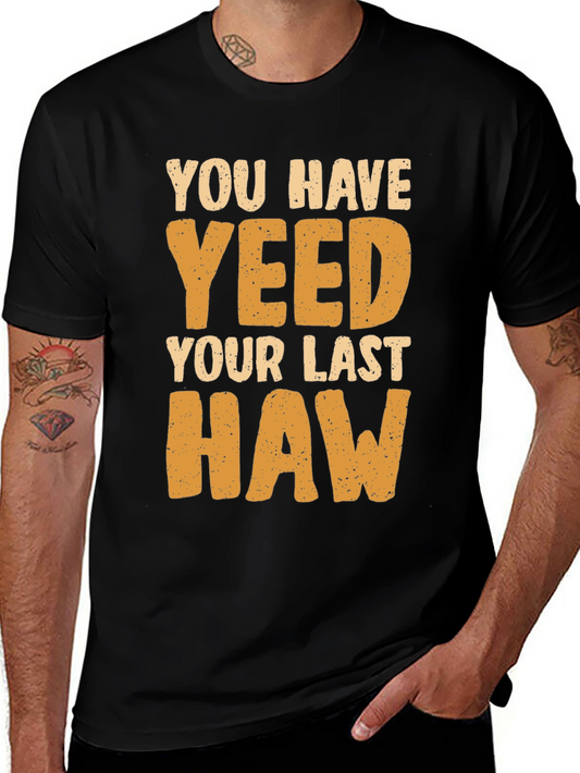 You Have Yeeted Your Last Haw Funny T-Shirt