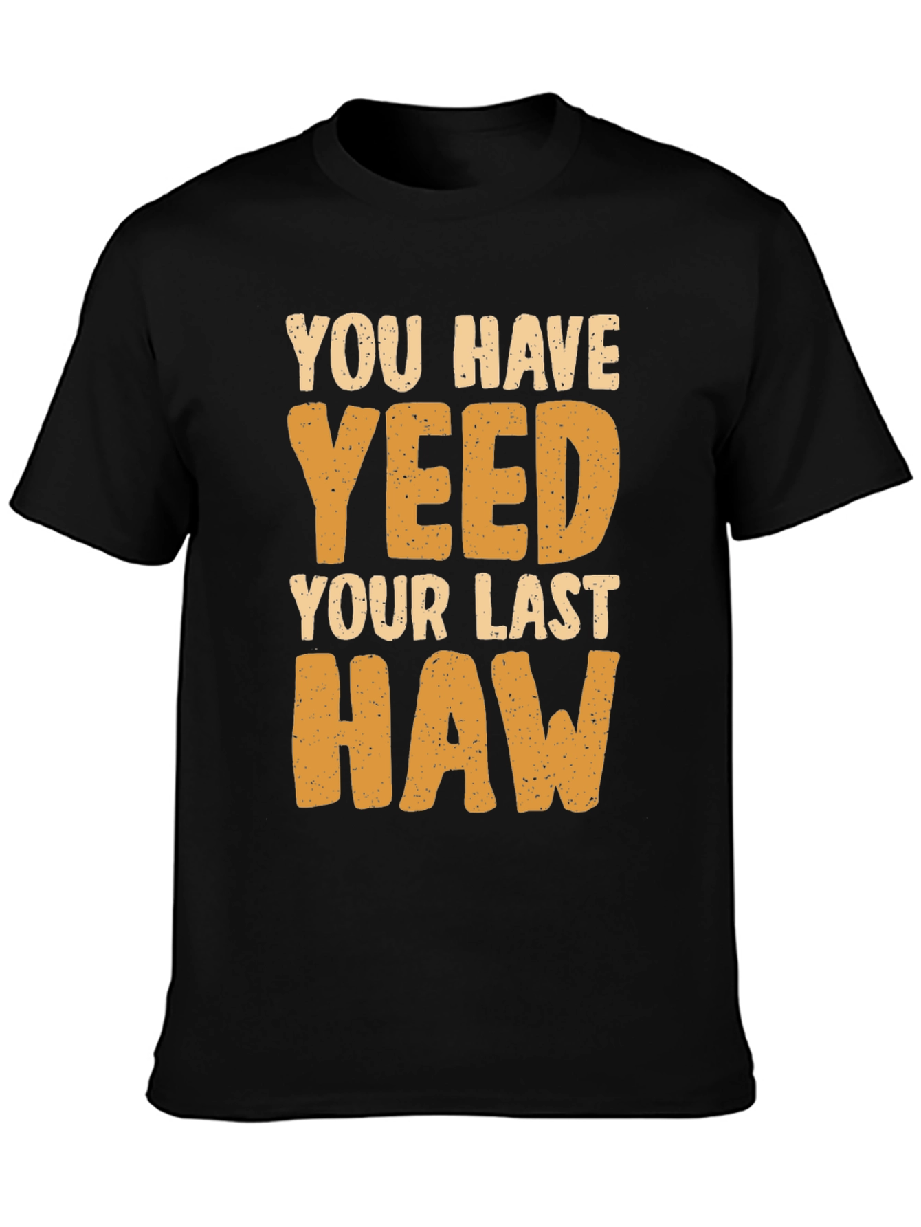 You Have Yeeted Your Last Haw Funny T-Shirt