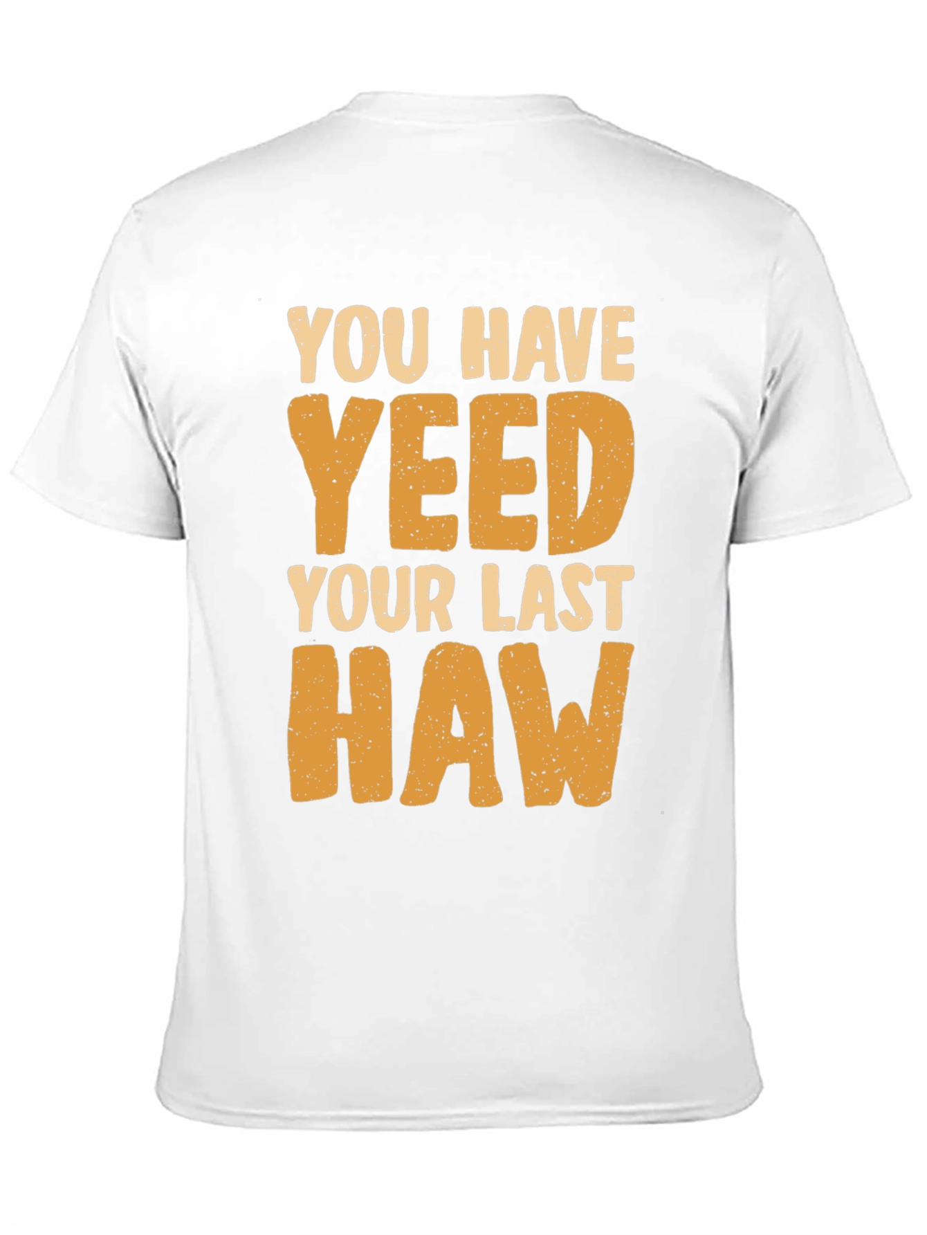You Have Yeeted Your Last Haw Funny T-Shirt
