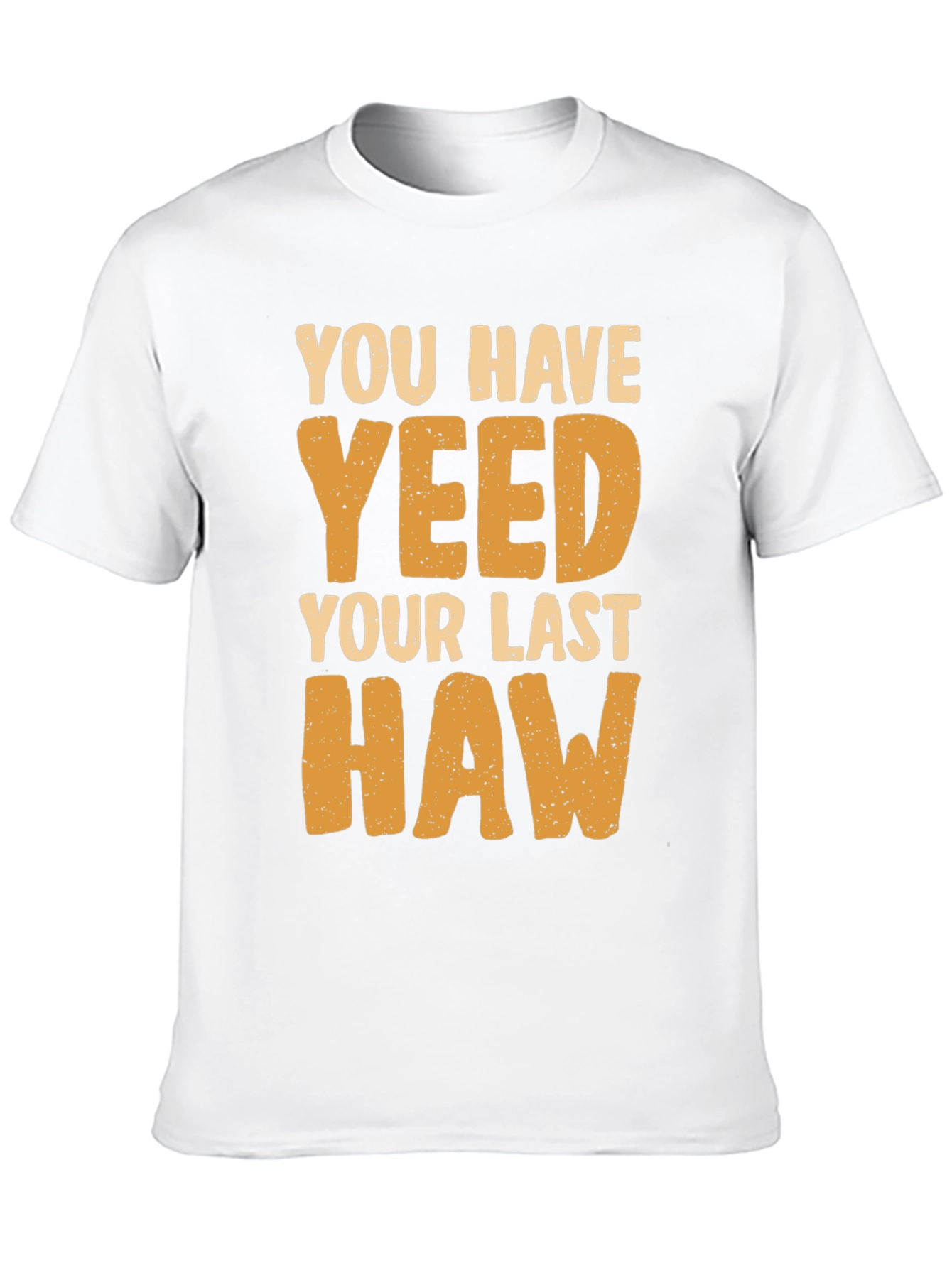 You Have Yeeted Your Last Haw Funny T-Shirt
