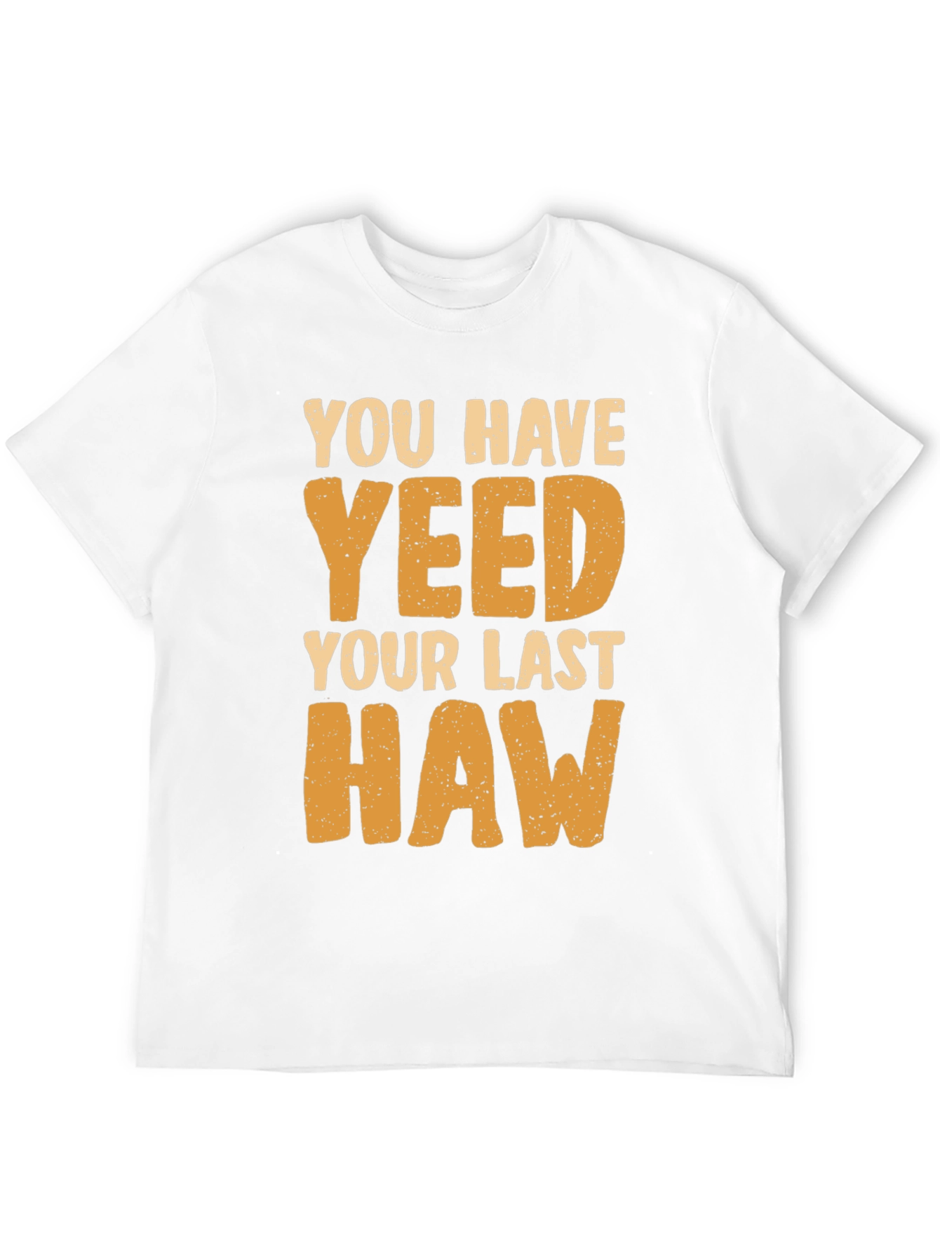 You Have Yeeted Your Last Haw Funny T-Shirt